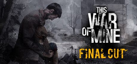 This War of Mine Final Cut