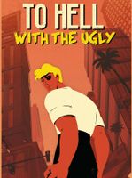 To Hell With the Ugly