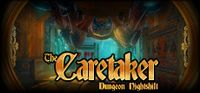 The Caretaker Dungeon Nightshift