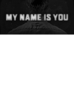 My Name is You
