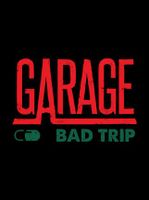 GARAGE Bad Trip