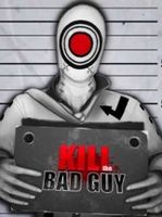 Kill The Bad Guy