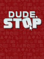 Dude, Stop