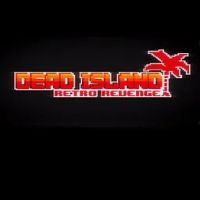 Dead Island Retro Revenge