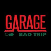 GARAGE Bad Trip