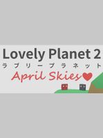 Lovely Planet 2 April Skies