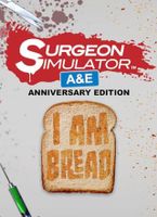 Surgeon Simulator AE + I Am Bread