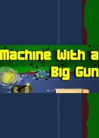 Machine With a Big Gun