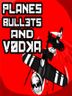 Planes, Bullets and Vodka