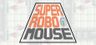 SUPER ROBO MOUSE