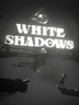 White Shadows