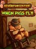 Adventurezator When Pigs Fly
