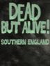 Dead But Alive! Southern England
