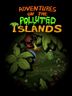 Adventures On The Polluted Islands