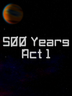 500 Years Act 1
