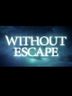 Without Escape