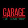 GARAGE Bad Trip